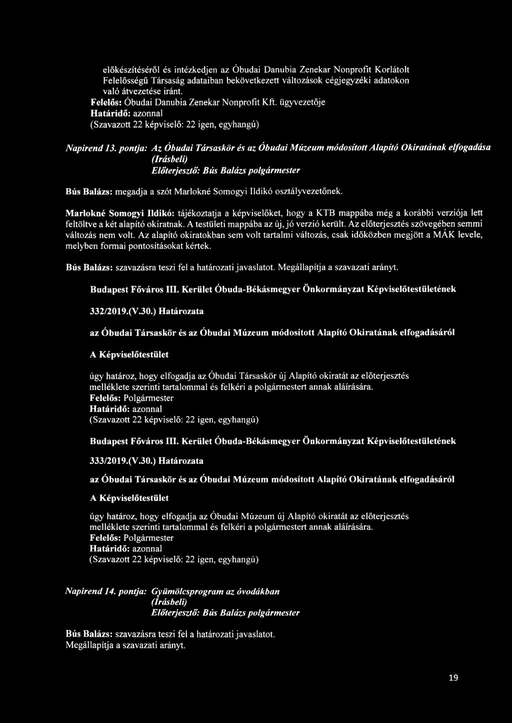pontja: Az Óbudai Társaskör és az Óbudai Múzeum módosított Alapító Okiratának elfogadása Előterjesztő': Bús Balázs polgármester Bús Balázs: megadja a szót Marlokné Somogyi Ildikó osztályvezetőnek.
