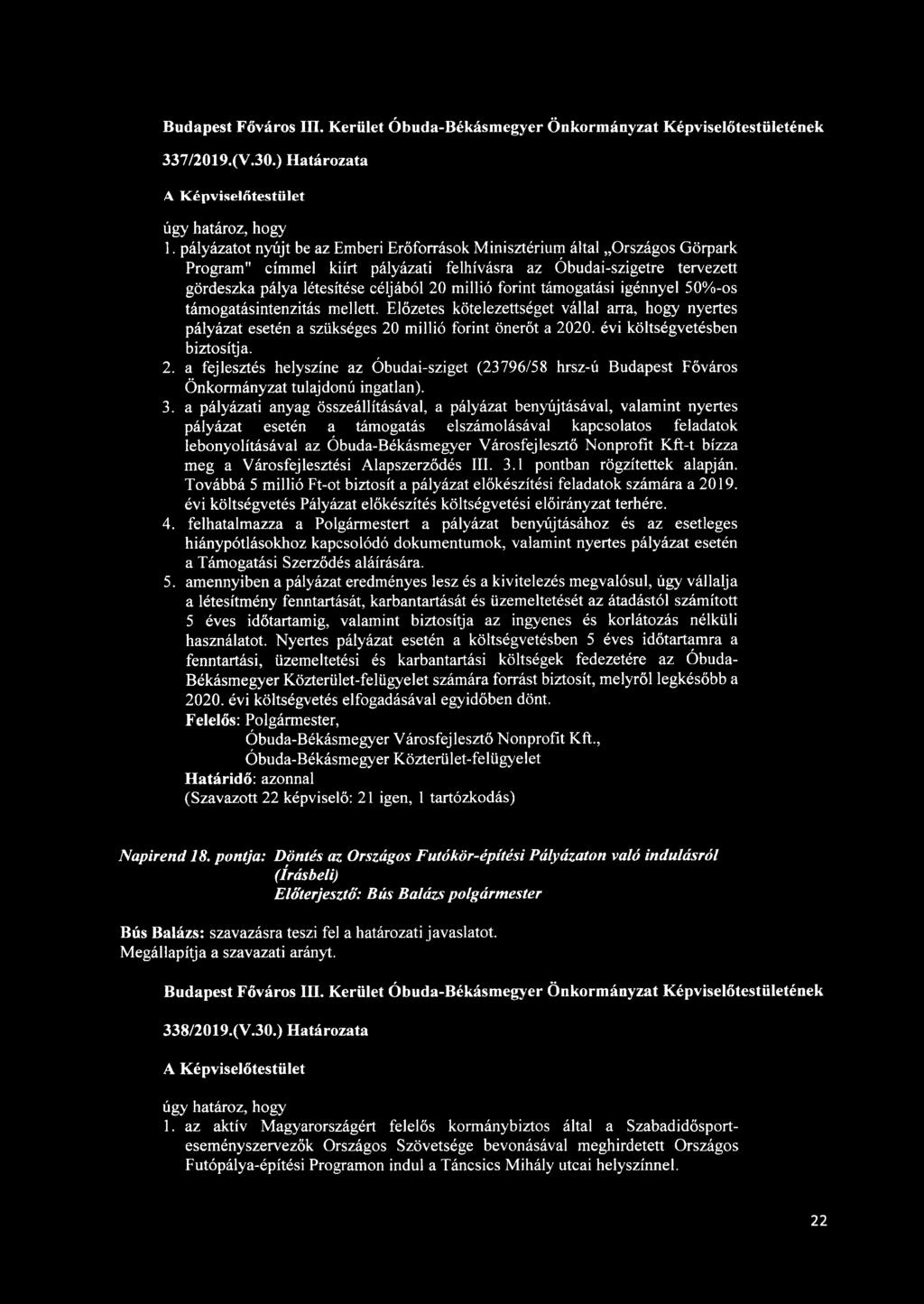 forint támogatási igénnyel 50%-os támogatásintenzitás mellett. Előzetes kötelezettséget vállal arra, hogy nyertes pályázat esetén a szükséges 20 millió forint önerőt a 2020.