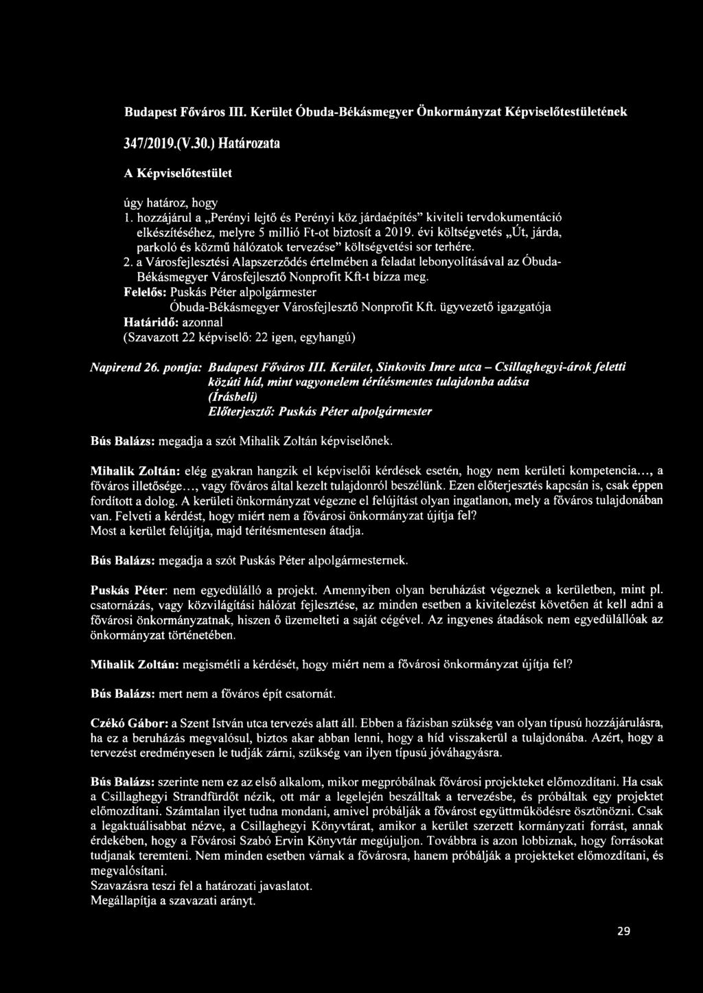 a Városfejlesztési Alapszerződés értelmében a feladat lebonyolításával az Óbuda- Békásmegyer Városfejlesztő Nonprofit Kft-t bízza meg.