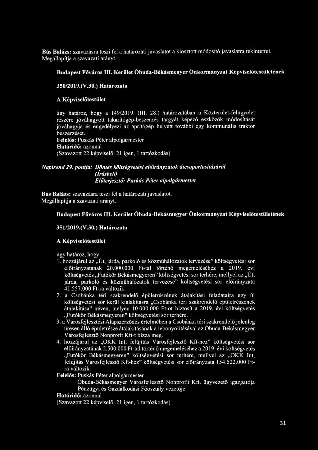 ) határozatában a Közterület-felügyelet részére jóváhagyott takarítógép-beszerzés tárgyát képező eszközök módosítását jóváhagyja és engedélyezi az aprítógép helyett további egy kommunális traktor