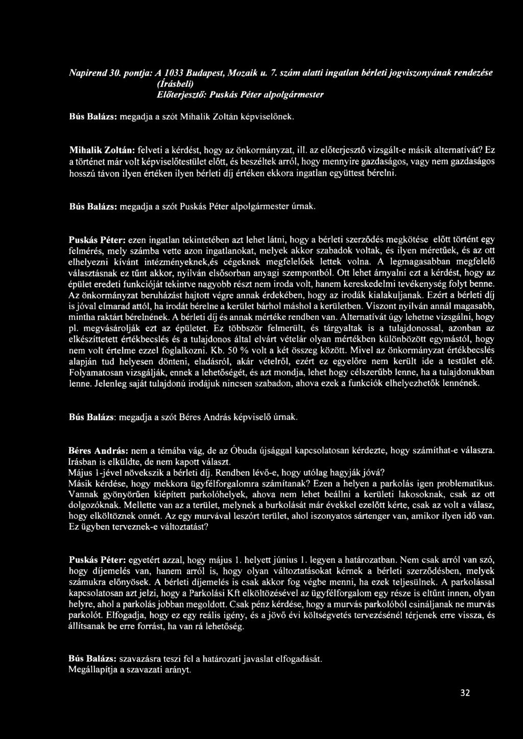 Ez a történet már volt képviselőtestület előtt, és beszéltek arról, hogy mennyire gazdaságos, vagy nem gazdaságos hosszú távon ilyen értéken ilyen bérleti díj értéken ekkora ingatlan együttest