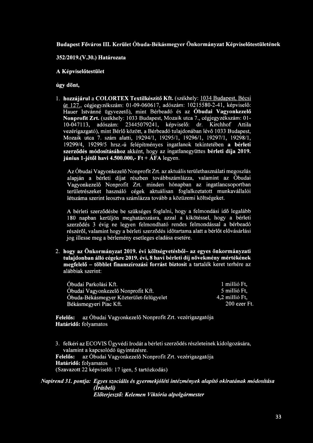 (székhely: 1033 Budapest, Mozaik utca 7., cégjegyzékszám: 01-10-047113, adószám: 23445079241, képviselő: dr.