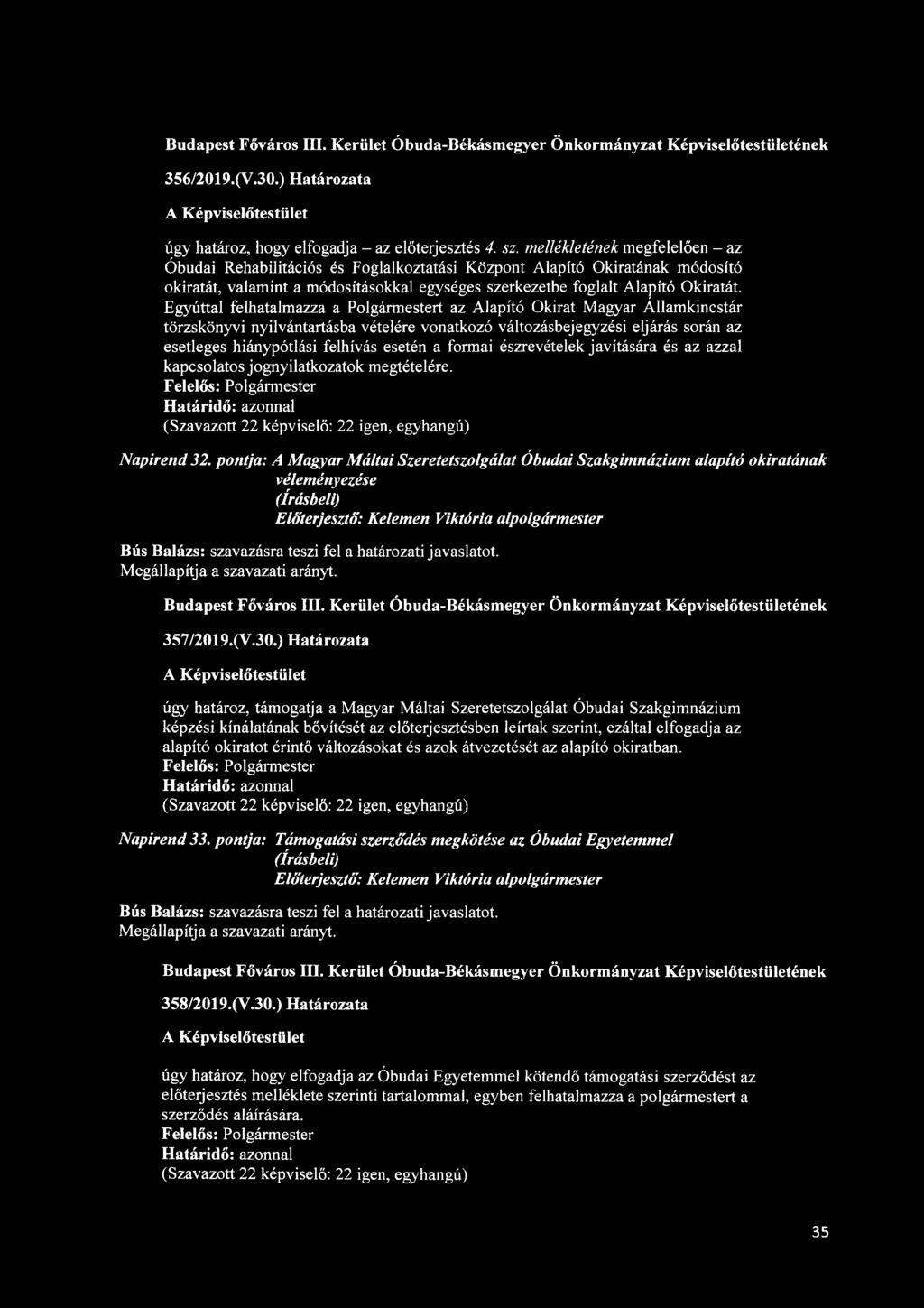 Egyúttal felhatalmazza a Polgármestert az Alapító Okirat Magyar Államkincstár törzskönyvi nyilvántartásba vételére vonatkozó változásbejegyzési eljárás során az esetleges hiánypótlási felhívás esetén
