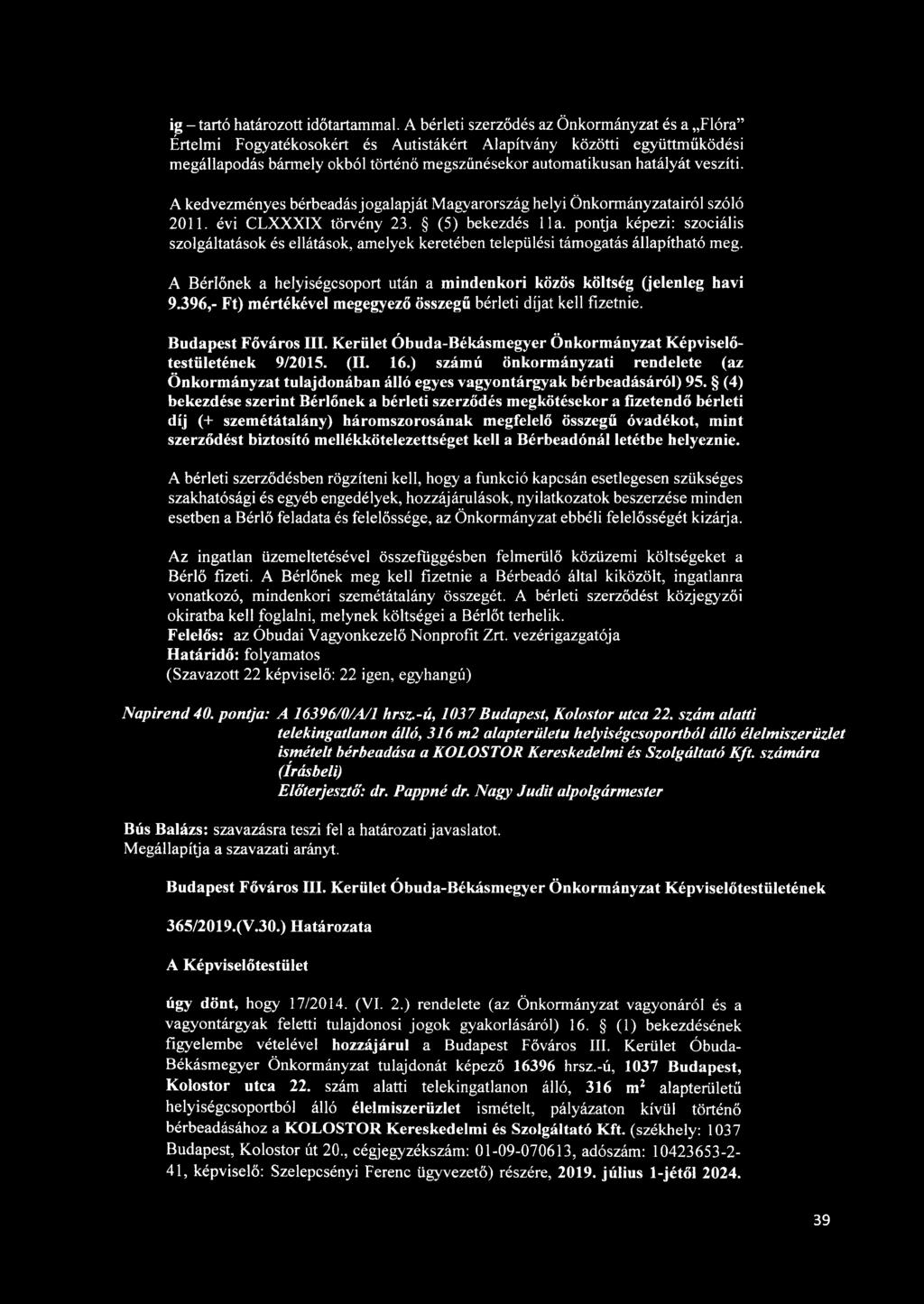 A kedvezményes bérbeadás jogalapját Magyarország helyi Önkormányzatairól szóló 2011. évi CLXXXIX törvény 23. (5) bekezdés 11a.