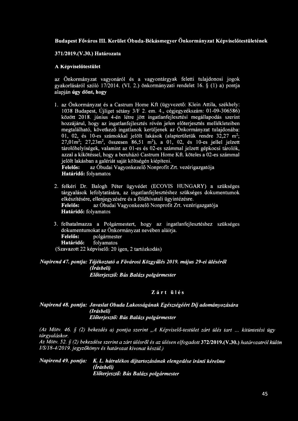 az Önkormányzat és a Castrum Home Kft (ügyvezető: Klein Attila, székhely: 1038 Budapest, Újliget sétány 3/F 2. em. 4., cégjegyzékszám: 01-09-306586) között 2018.