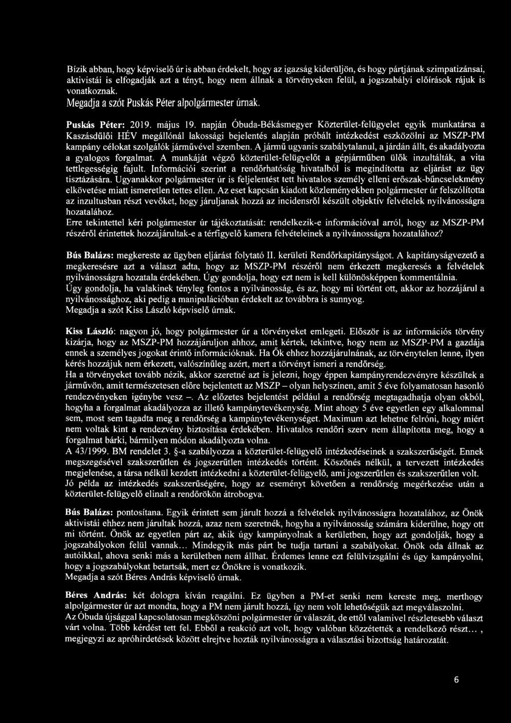 napján Óbuda-Békásmegyer Közterület-felügyelet egyik munkatársa a Kaszásdűlői HÉV megállónál lakossági bejelentés alapján próbált intézkedést eszközölni az MSZP-PM kampány célokat szolgálók