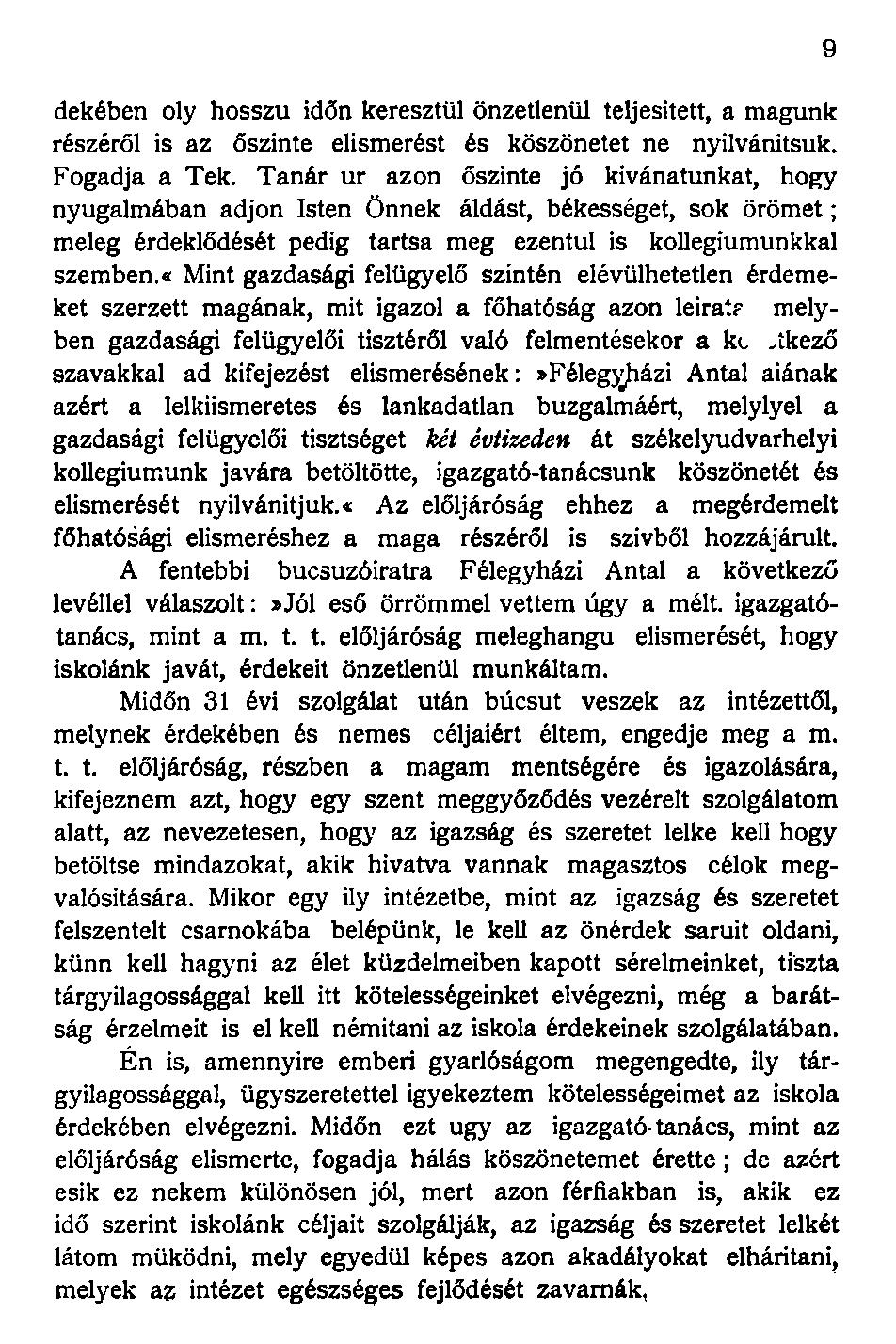 dekében oly hosszú időn keresztül önzetlenül teljesített, a magunk részéről is az őszinte elismerést és köszönetet ne nyilvánítsuk. Fogadja a Tek.