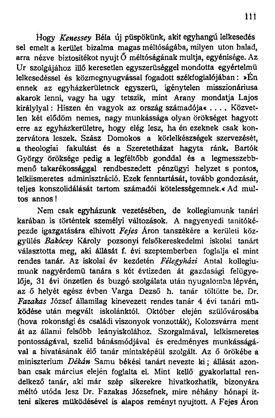 Hogy Kenessey Béla új püspökünk, akit egyhangú lelkesedés sei emelt a kerület bizalma magas méltóságába, milyen uton halad, arra nézve biztosítékot nyújt Ő méltóságának múltja, egyénisége.