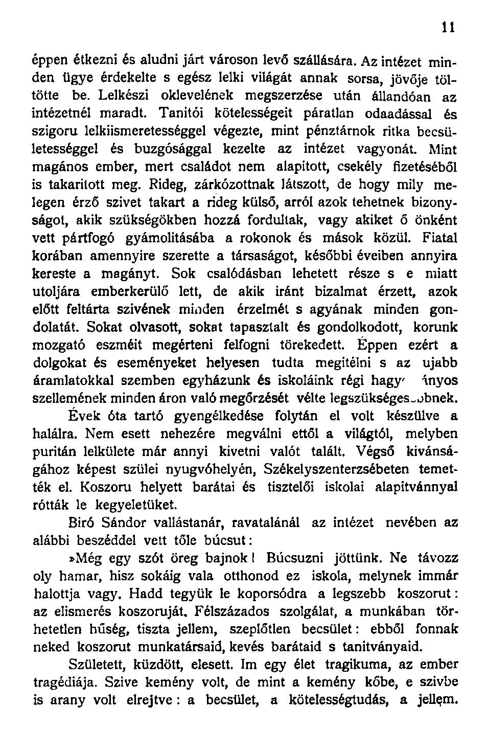 éppen étkezni és aludni járt városon levő szállására. Az intézet minden ügye érdekelte s egész lelki világát annak sorsa, jövője töltötte be.