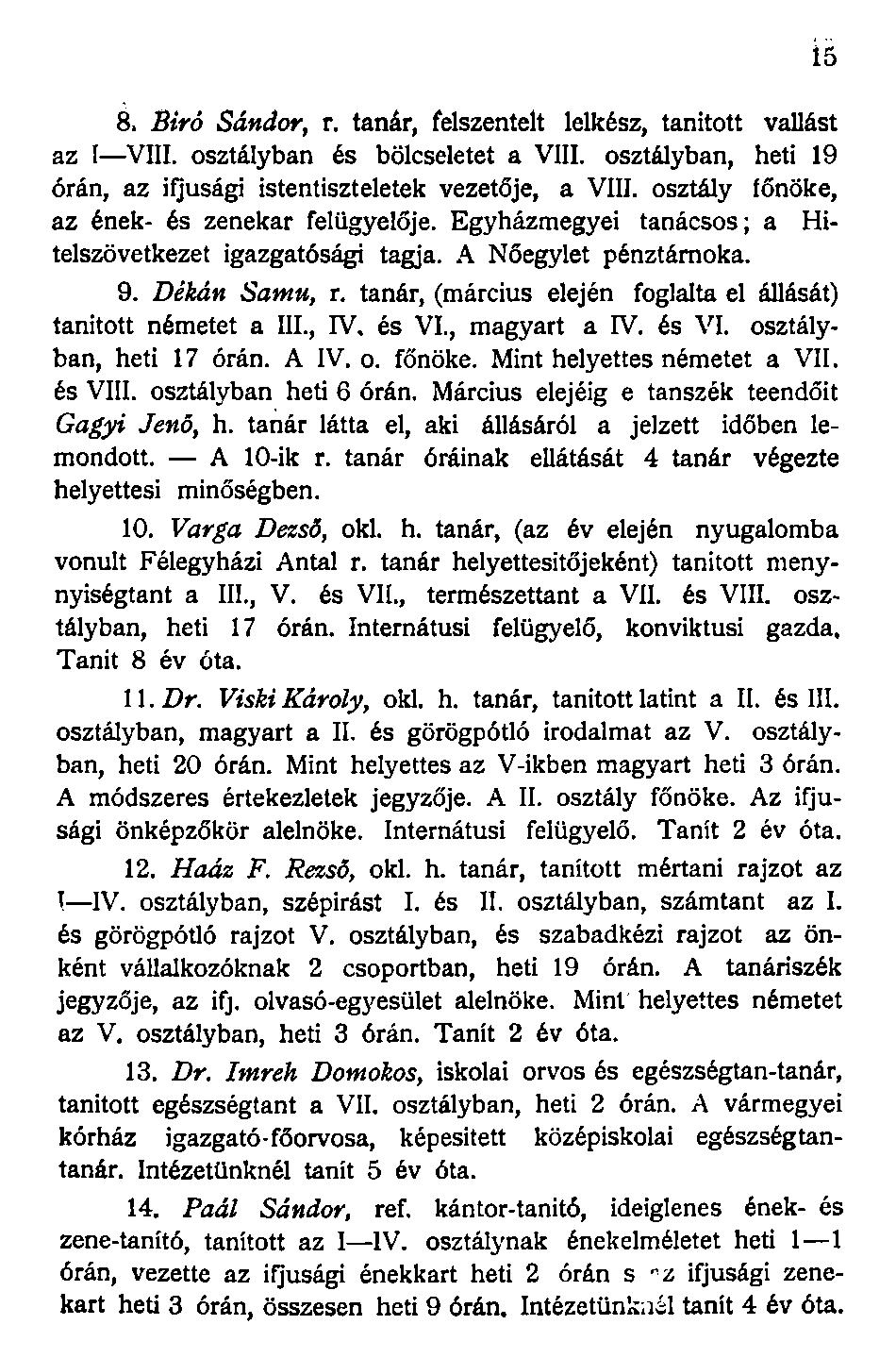 8. Biró Sándor, r. tanár, felszentelt lelkész, tanitott vallást az I VIII. osztályban és bölcseletet a VIII. osztályban, heti 19 órán, az ifjúsági istentiszteletek vezetője, a VIII.