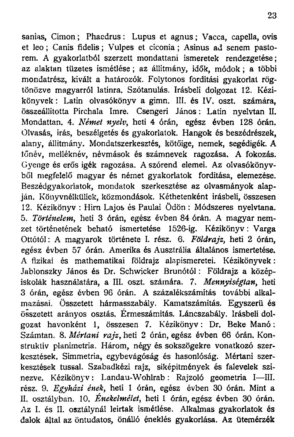 sanias, Cimon ; Phaedrus : Lupus et agnus ; Vacca, capella, ovis et leo; Canis fidelis; Vulpes et ciconia ; Asinus ad senem pastorem.