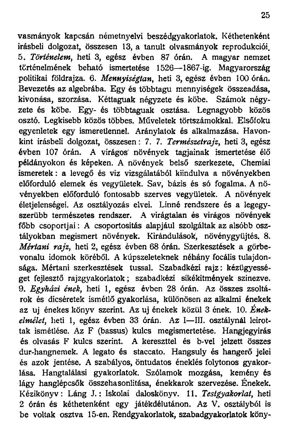 vasmányok kapcsán németnyelvi beszédgyakorlatok. Kéthetenként Írásbeli dolgozat, összesen 13, a tanult olvasmányok reprodukciói. 5. Történelem, heti 3, egész évben 87 órán.