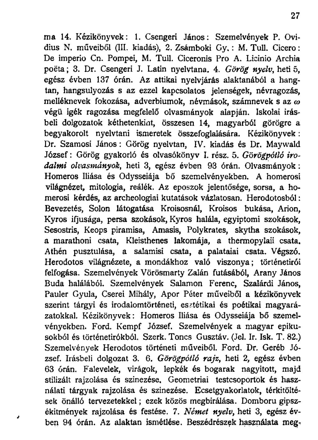 ma 14. Kézikönyvek: 1. Csengeri János: Szemelvények P. Ovidius N. műveiből (III. kiadás), 2. Zsámboki Gy.: M. Tull. Cicero: De imperio Cn. Pompei, M. Tull. Ciceronis Pro A. Licinio Archia poéta; 3.
