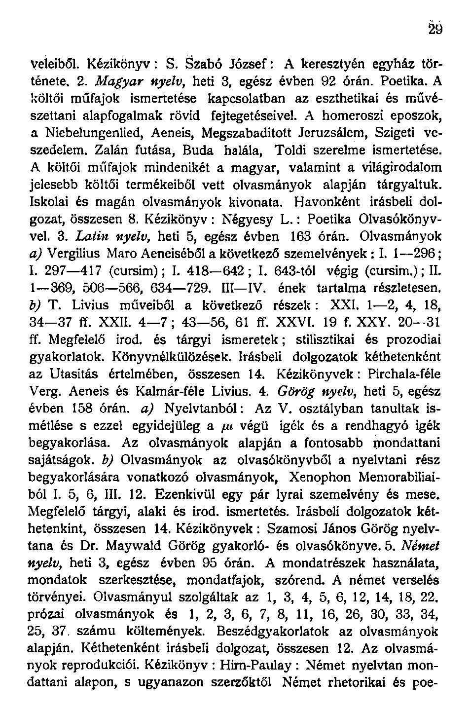 Veiéiből. Kézikönyv: S. SÍzabó József: A keresztyén egyház története. 2. Magyar nyelv, heti 3, egész évben 92 órán. Poétika.