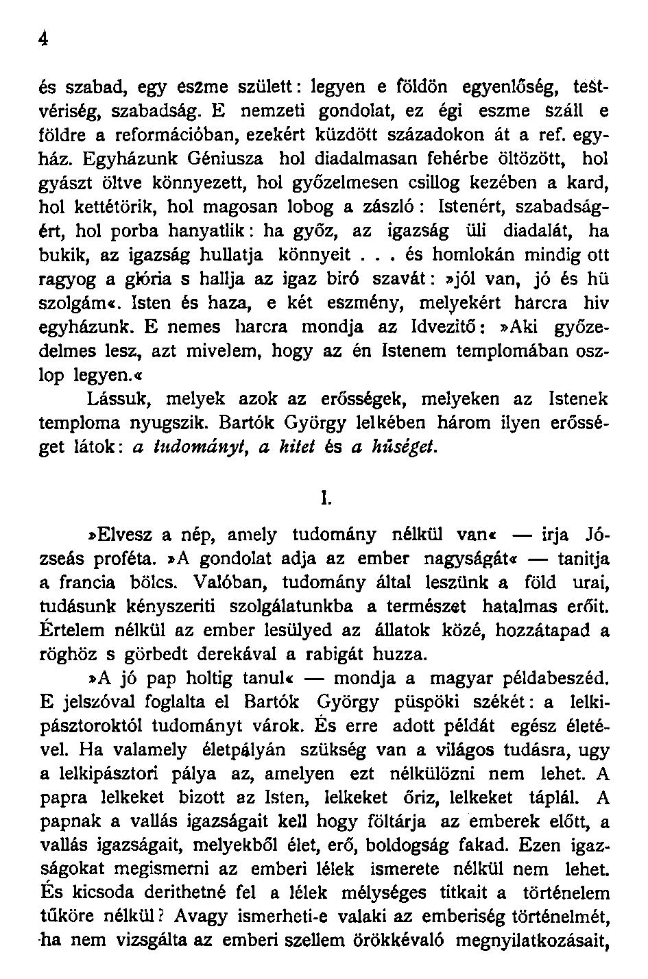 és szabad, egy es2me születt: legyen e földön egyenlőség, testvériség, szabadság. E nemzeti gondolat, ez égi eszme száll e földre a reformációban, ezekért küzdött századokon át a ref. egyház.
