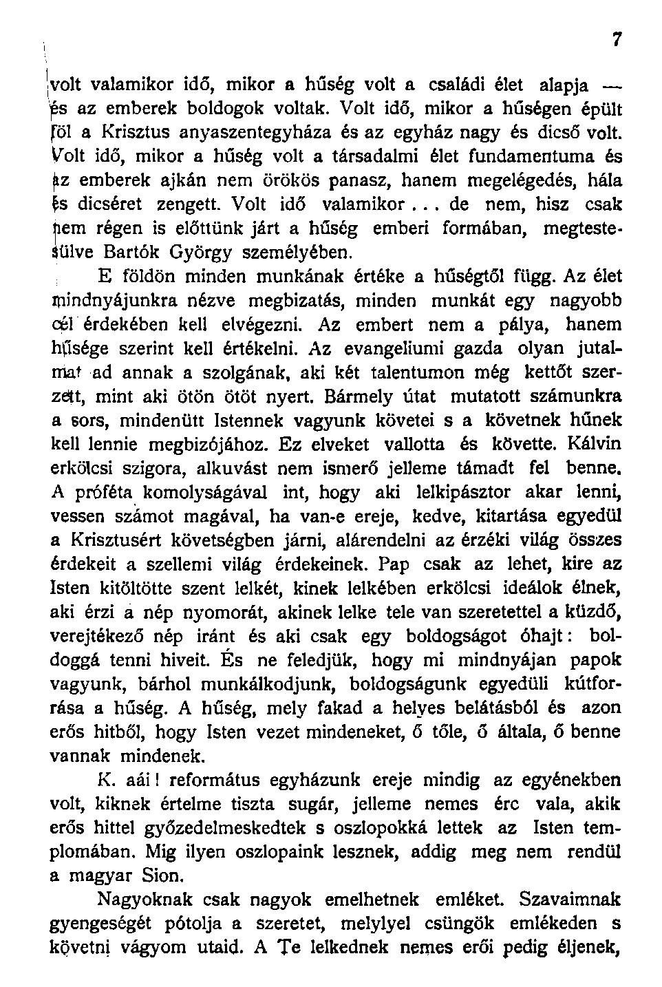 'volt valamikor idő, mikor a hűség volt a családi élet alapja az emberek boldogok voltak. Volt idő, mikor a hűségen épült föl a Krisztus anyaszentegyháza és az egyház nagy és dicső volt.