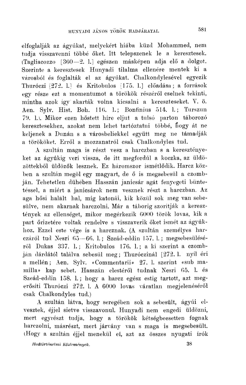 elfoglalják az ágyúkat, melyekért hiába küzd Mohammed, nem tudja visszavenni többé őket. Itt telepszenek le a keresztesek. (Tagliacozzo 360 2..] egészen másképen adja elő a dolgot.