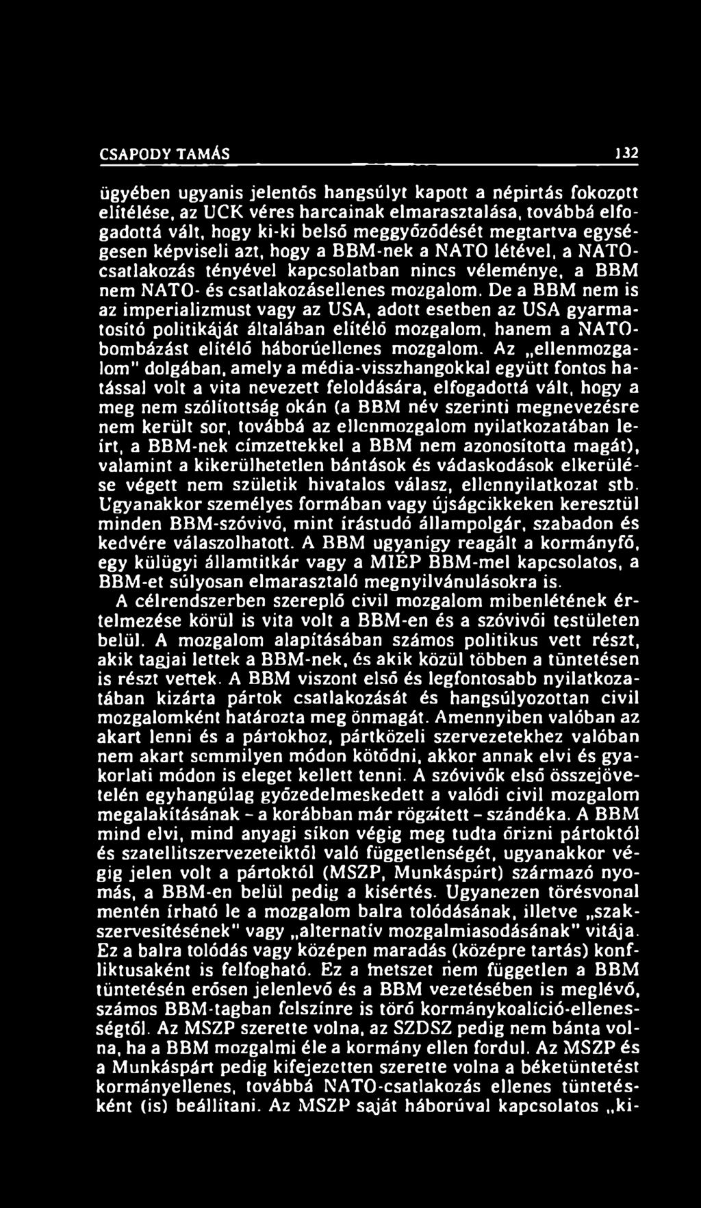 De a BBM nem is az imperializmust vagy az USA, adott esetben az USA gyarmatosító politikáját általában elítélő mozgalom, hanem a NATObombázást elítélő háborúellenes mozgalom.