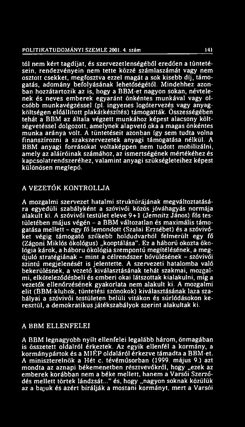 adomány befolyásának lehetőségétől. Mindehhez azonban hozzátartozik az is, hogy a BBM-et nagyon sokan, névtelenek és neves emberek egyaránt önkéntes munkával vagy olcsóbb munkavégzéssel (pl.