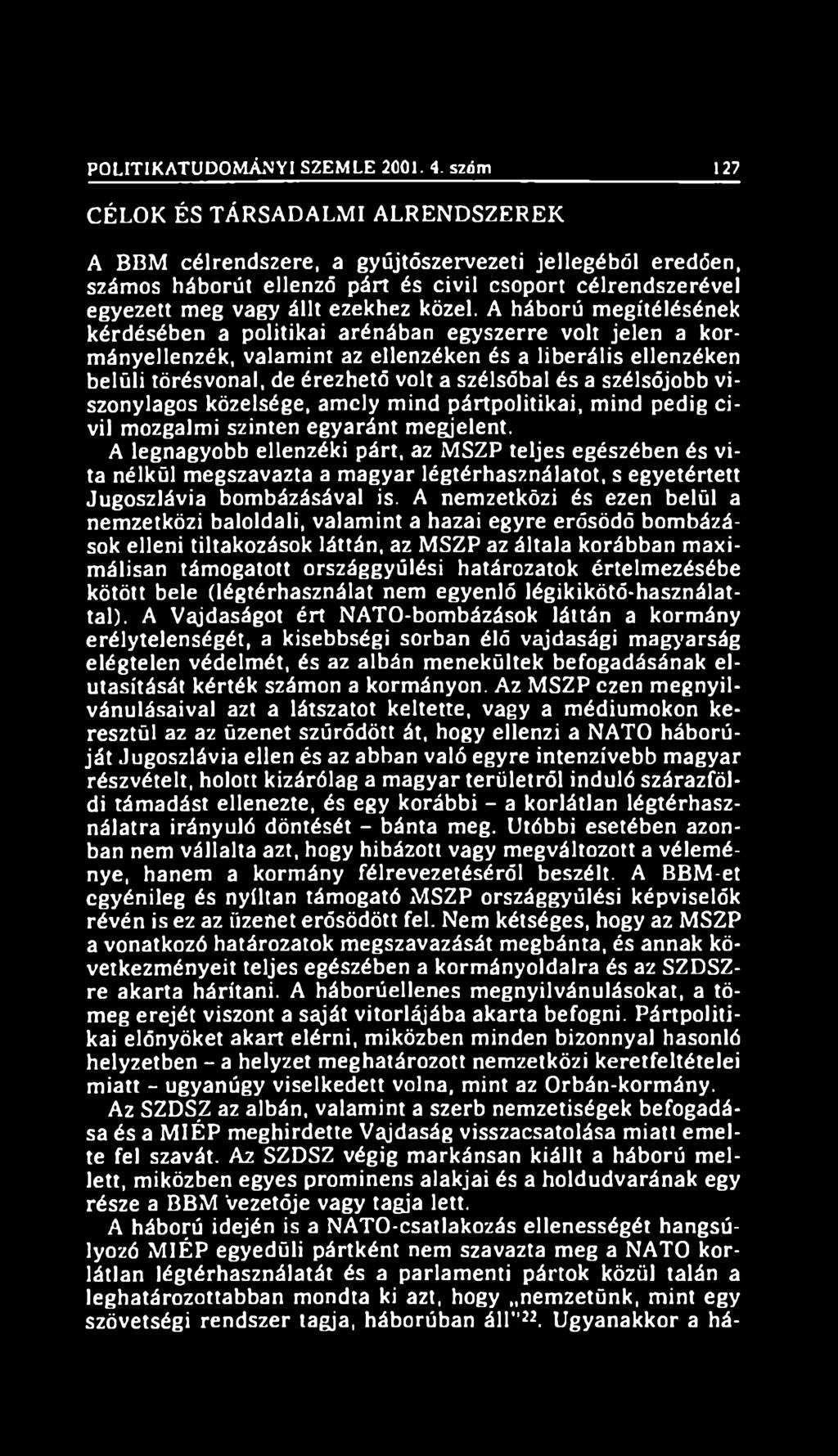 A háború megítélésének kérdésében a politikai arénában egyszerre volt jelen a kormányellenzék, valamint az ellenzéken és a liberális ellenzéken belüli törésvonal, de érezhető volt a szélsőbal és a