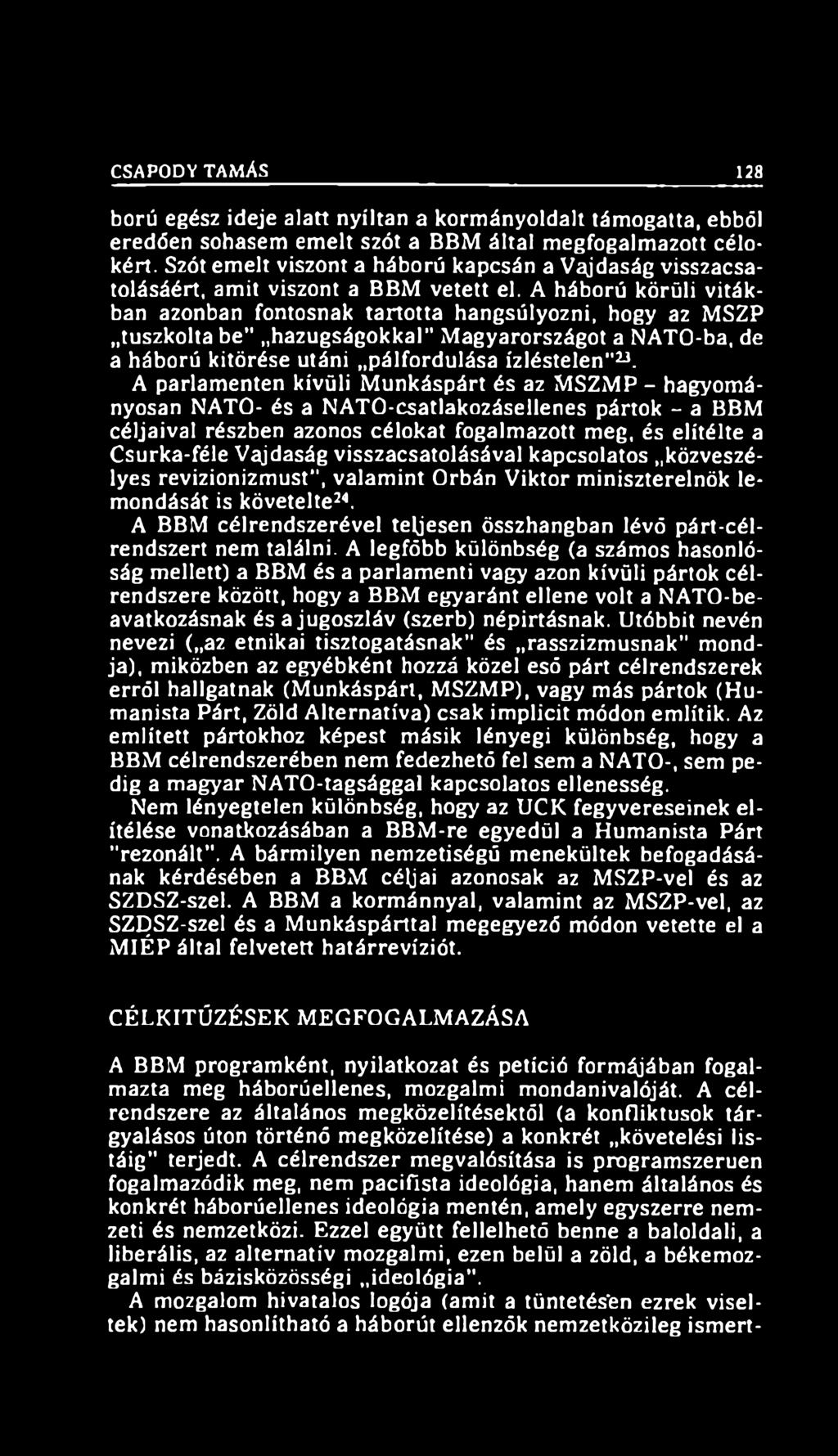 A háború körüli vitákban azonban fontosnak tartotta hangsúlyozni, hogy az MSZP tuszkolta be hazugságokkal Magyarországot a NATO-ba, de a háború kitörése utáni pálfordulása ízléstelen 23.