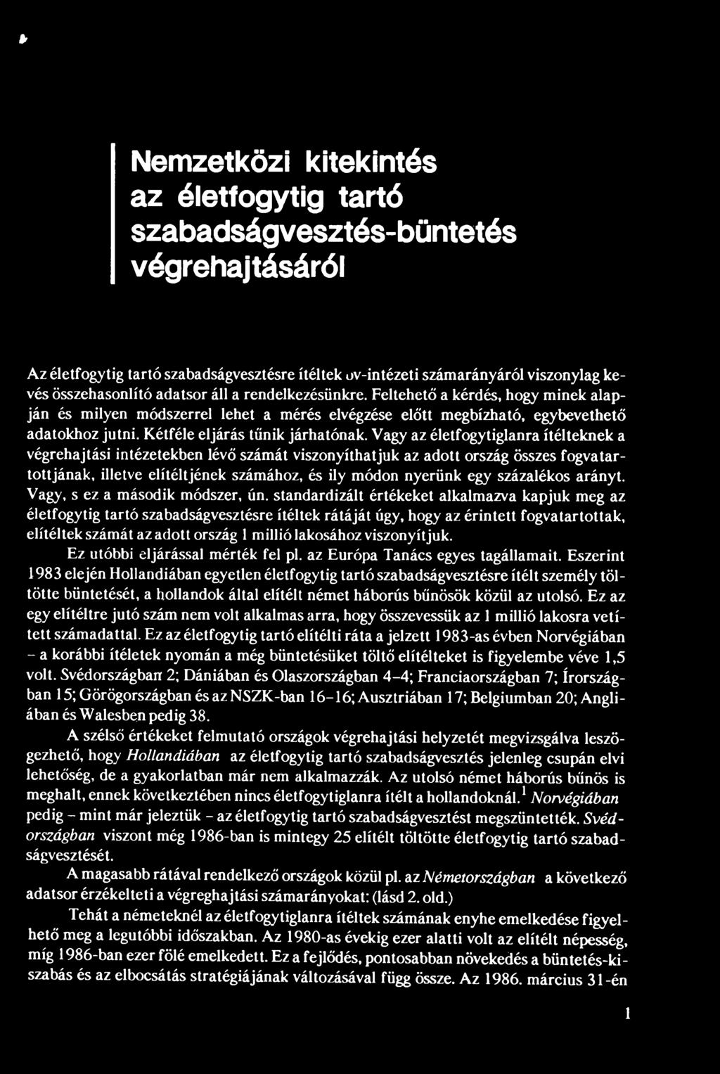 standardizált értékeket alkalmazva kapjuk meg az életfogytig tartó szabadságvesztésre ítéltek rátáját úgy, hogy az érintett fogvatartottak, elítéltek számát az adott ország 1 millió lakosához