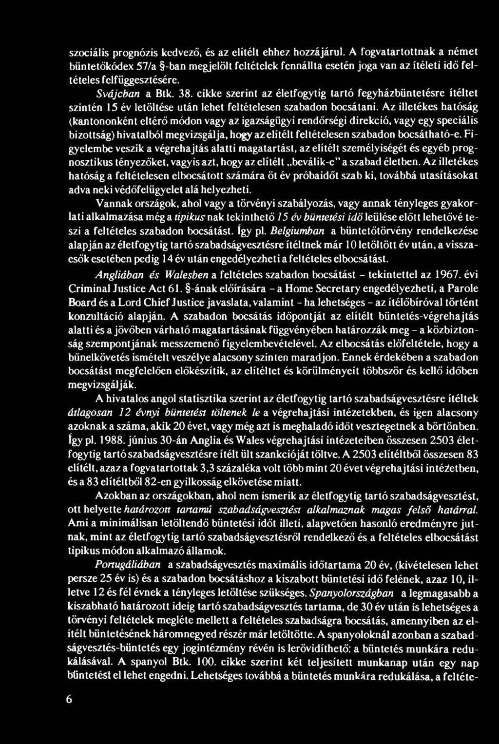 Az illetékes hatóság a feltételesen elbocsátott számára öt év próbaidőt szab ki, továbbá utasításokat adva neki védőfelügyelet alá helyezheti.