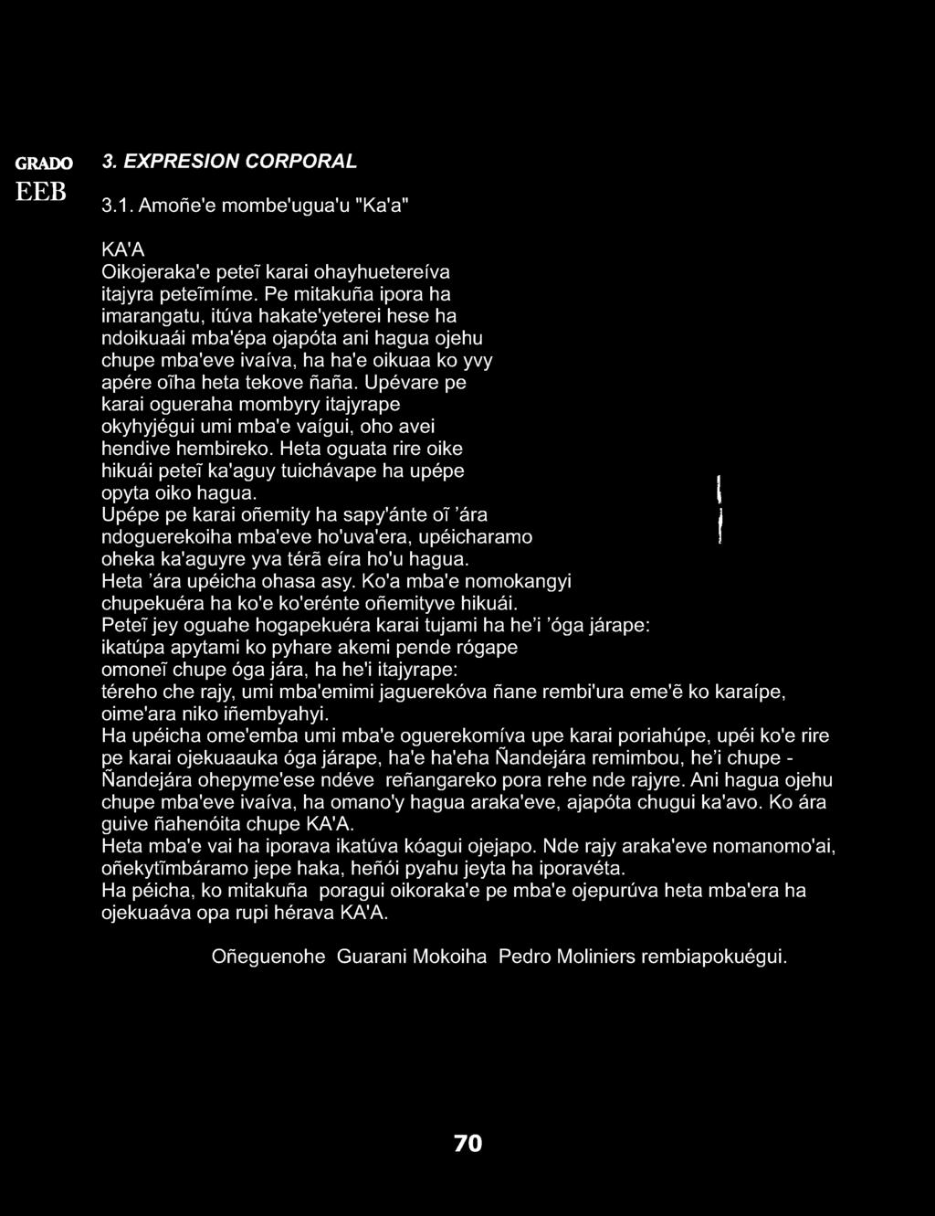 Upévare pe karai ogueraha mombyry itajyrape okyhyjégui umi mba'e vaígui, oho avei hendive hembireko. Heta oguata rire oike hikuái peteí ka'aguy tuichávape ha upépe opyta oiko hagua.
