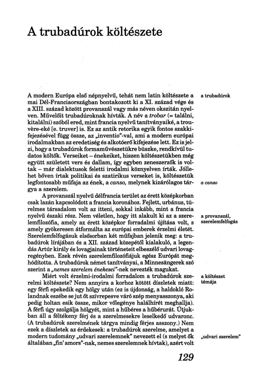 A trubadúrok költészete A modern Európa első népnyelvű, tehát nem latin költészete a mai Dél-Franciaországban bontakozott ki a XI. század vége és a XIII.
