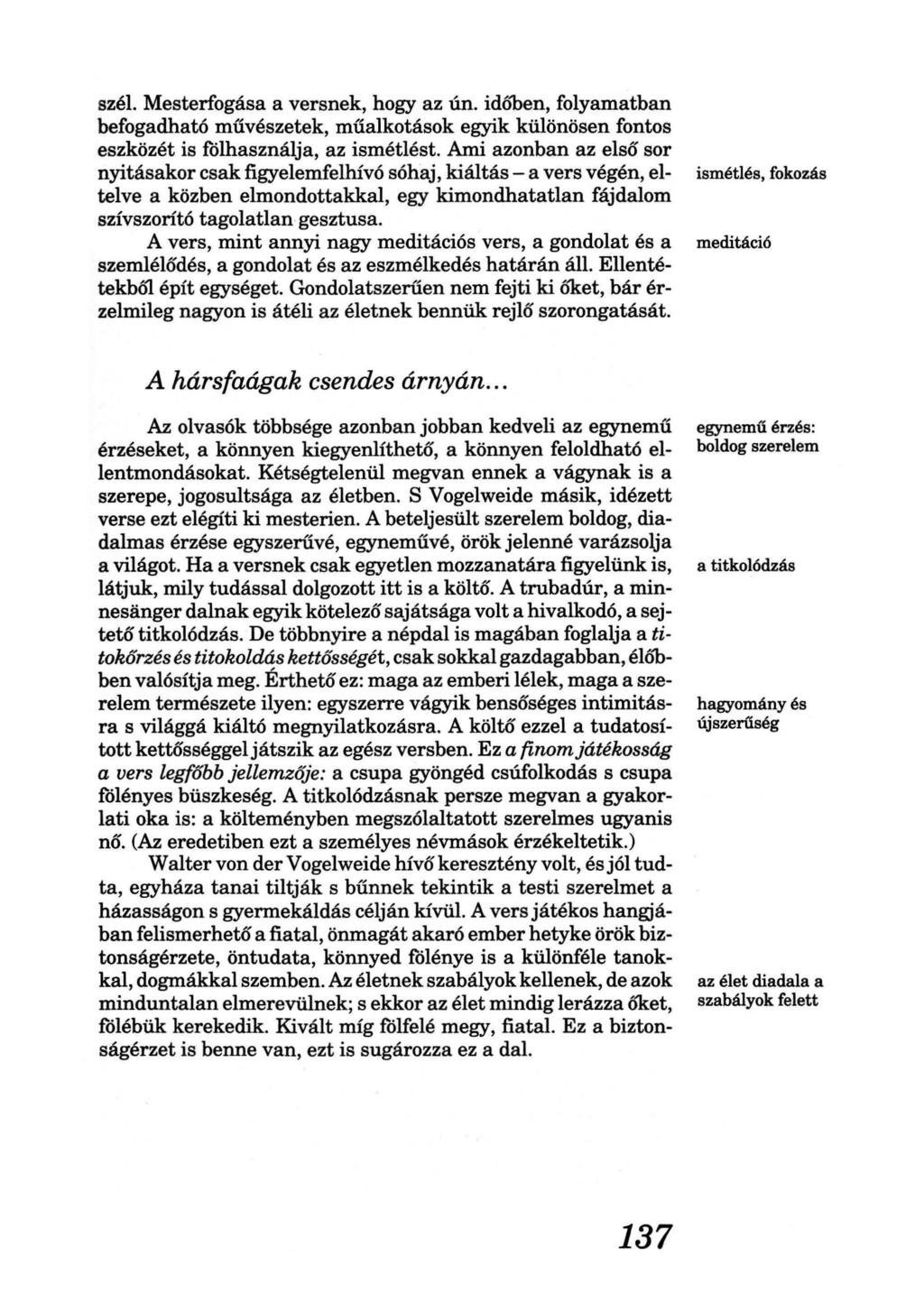 szél. Mesterfogása a versnek, hogy az ún. idóben, folyamatban befogadható művészetek, műalkotások egyik különösen fontos eszközét is fölhasználja, az ismétlést.