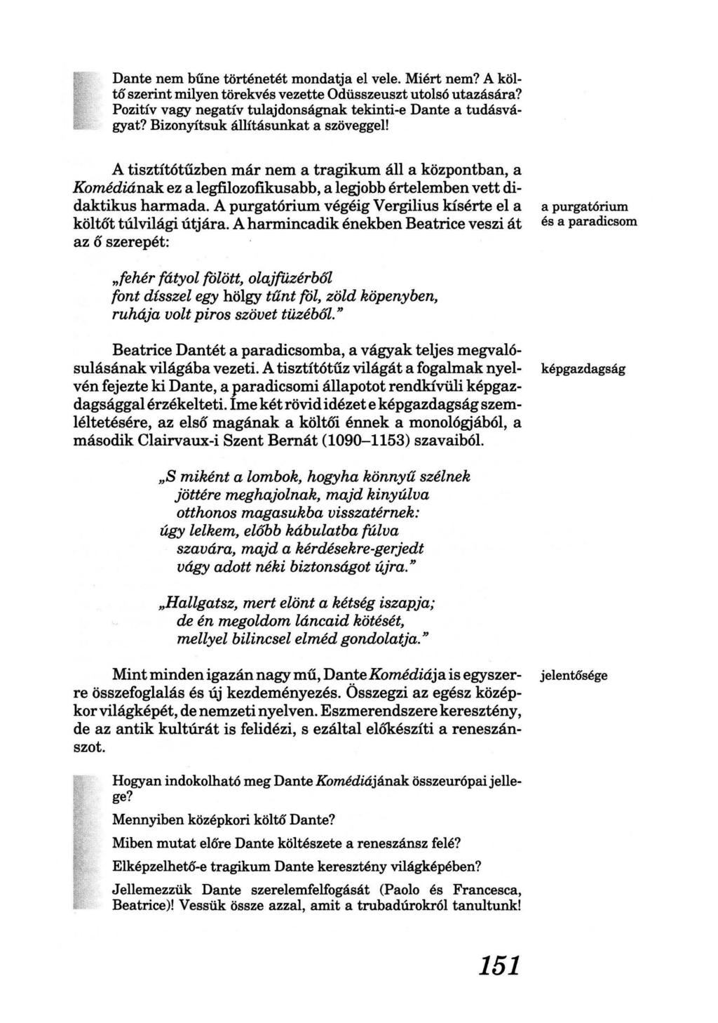 Dante nem bűne történetét mondatja el vele. Miért nem? A költő szerint milyen törekvés vezette Odüsszeuszt utolsó utazására? Pozitív vagy negatív tulajdonságnak tekinti-e Dante a tudásvágyat?