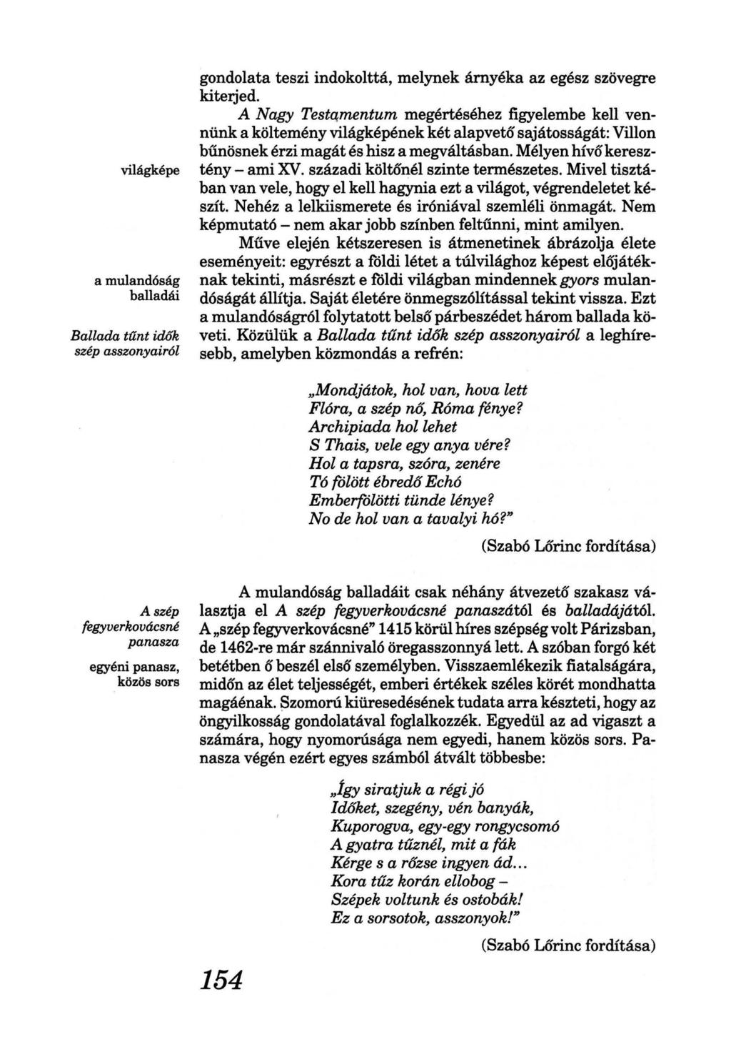 világképe a mulandóság balladái Ballada tant idők szép asszonyairól gondolata teszi indokolttá, melynek árnyéka az egész szövegre kiterjed.