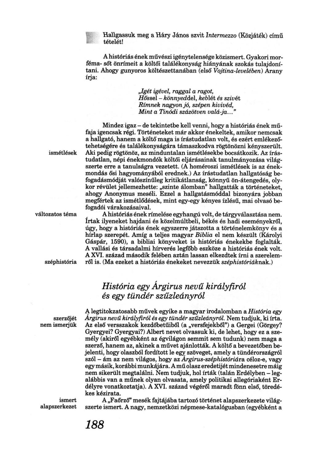 Hallgassuk meg a H.áry János szvit Intermezzo (Közjáték) című tételét! A históriás ének művészi igénytelensége közismert.