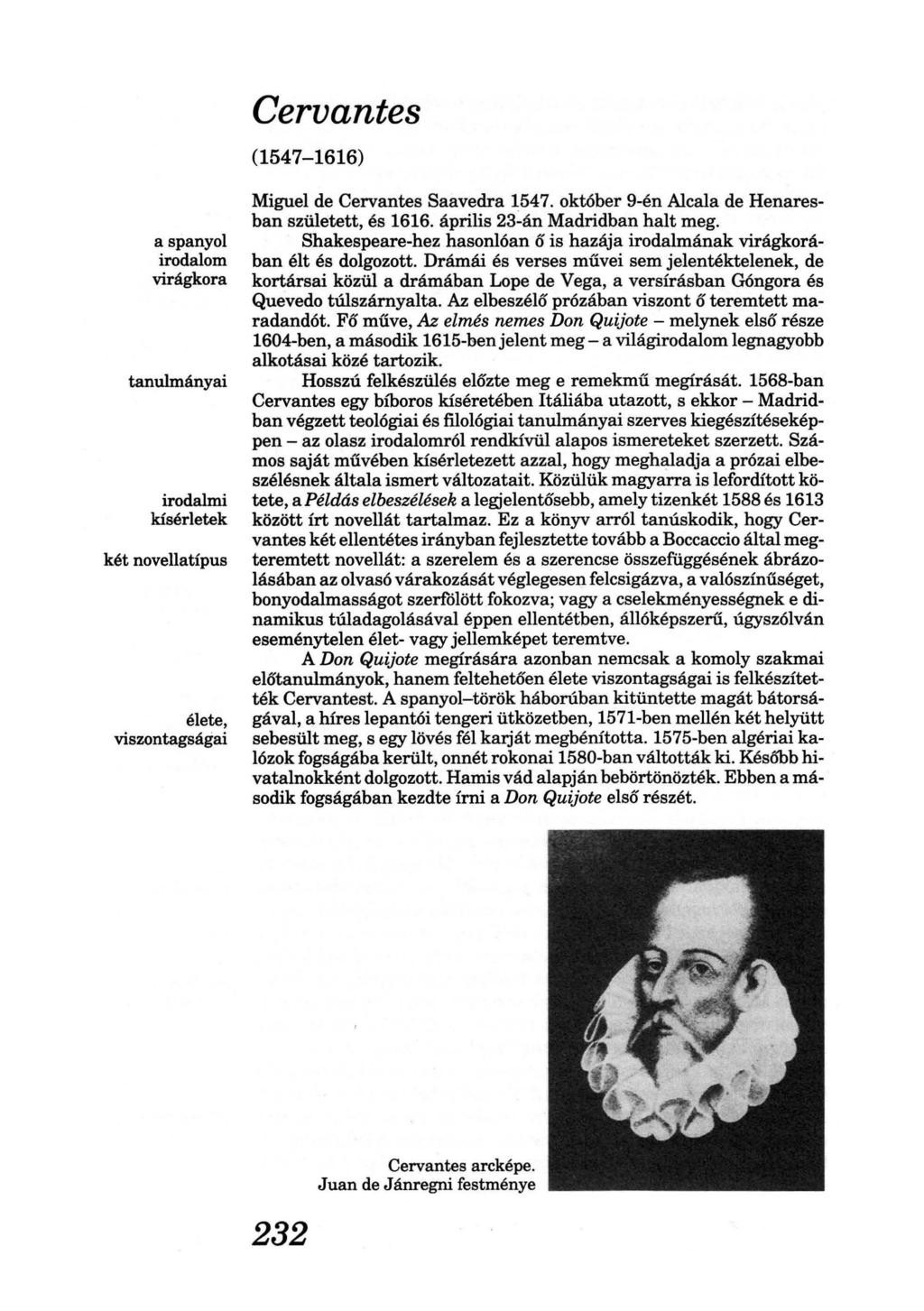 Cervantes (1547-1616) a spanyol irodalom virágkora tanulmányai irodalmi kísérletek két novellatípus élete, viszontagságai Miguel de Cervantes Saavedra 1547.