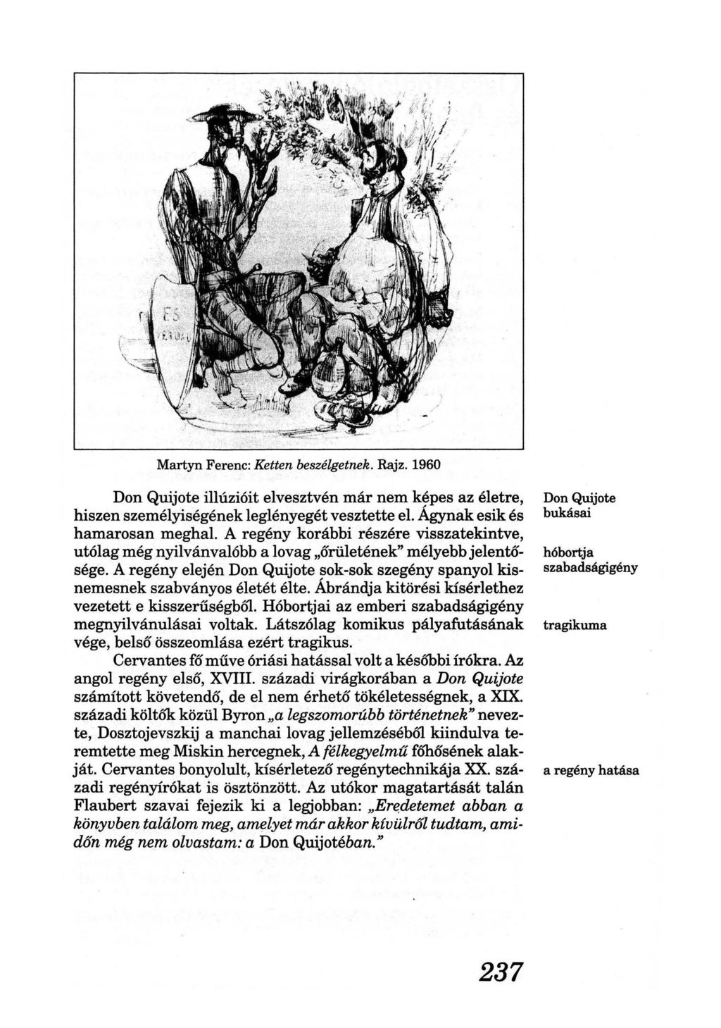 Martyn Ferenc: Ketten beszélgetnek. Rajz. 1960 Don Quijote illúzióit elvesztvén már nem képes az életre, hiszen személyiségének leglényegét vesztette el. Ágynak esik és hamarosan meghal.