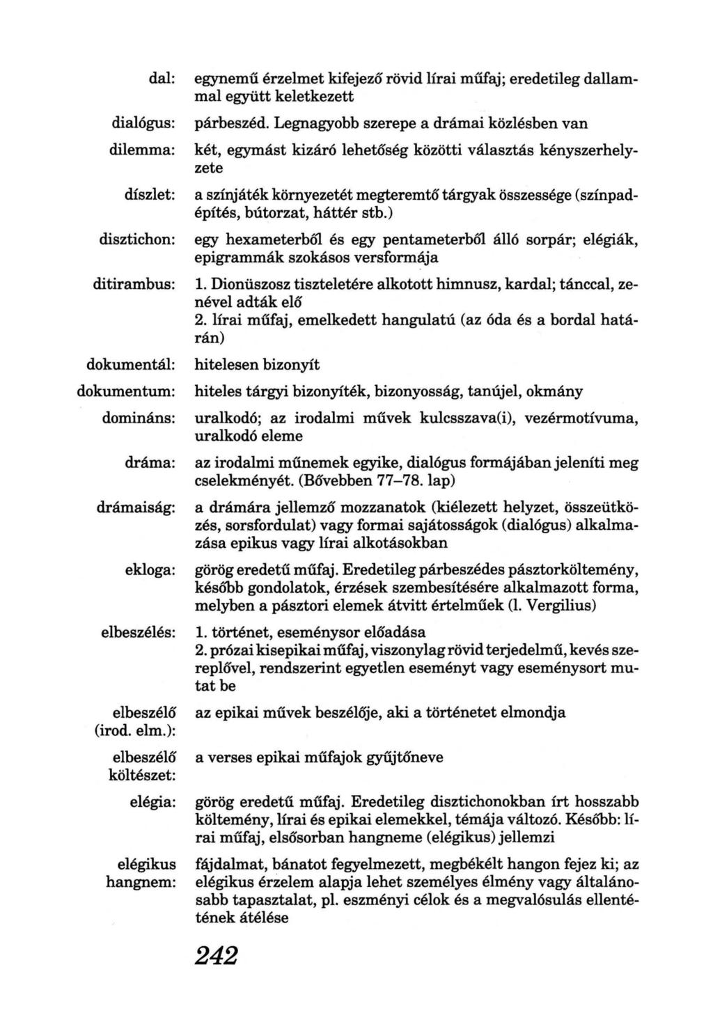 dal: dialógus: dilemma: díszlet: disztichon: ditirambus: dokumentál: dokumentum: domináns: dráma: drámaiság: ekloga: elbeszélés: elbeszélő (irod. elm.