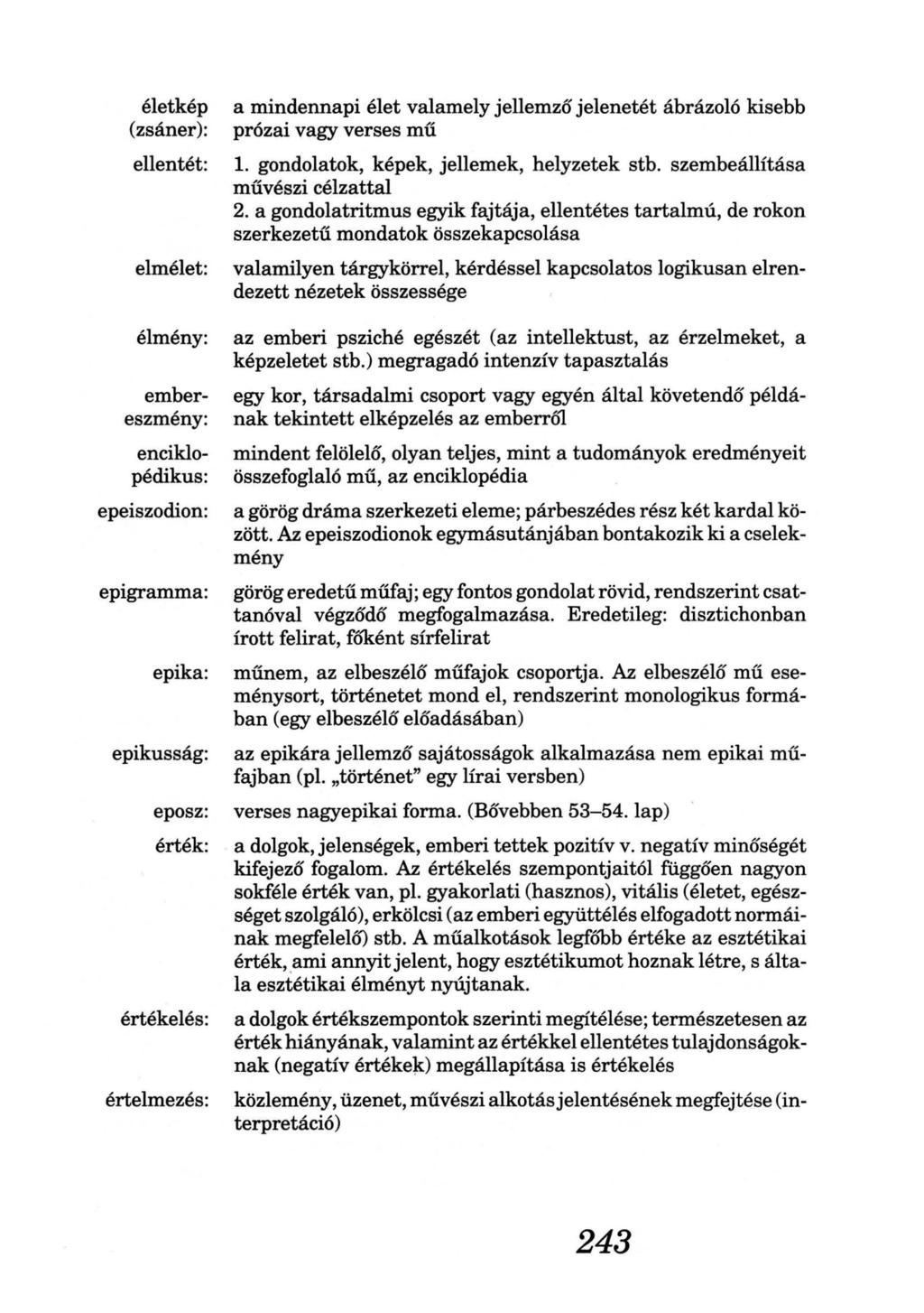 életkép (zsáner): ellentét: elmélet: élmény: embereszmény: enciklopédikus: epeiszodion: epigramma: epika: epikusság: eposz: érték: értékelés: értelmezés: a mindennapi élet valamely jellemző jelenetét