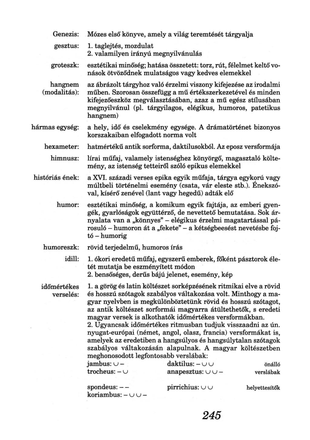 Genezis: gesztus: groteszk: hangnem (modalitás): hármas egység: hexameter: himnusz: históriás ének: humor: humoreszk: idill: időmértékes verselés: Mózes első könyve, amely a világ teremtését