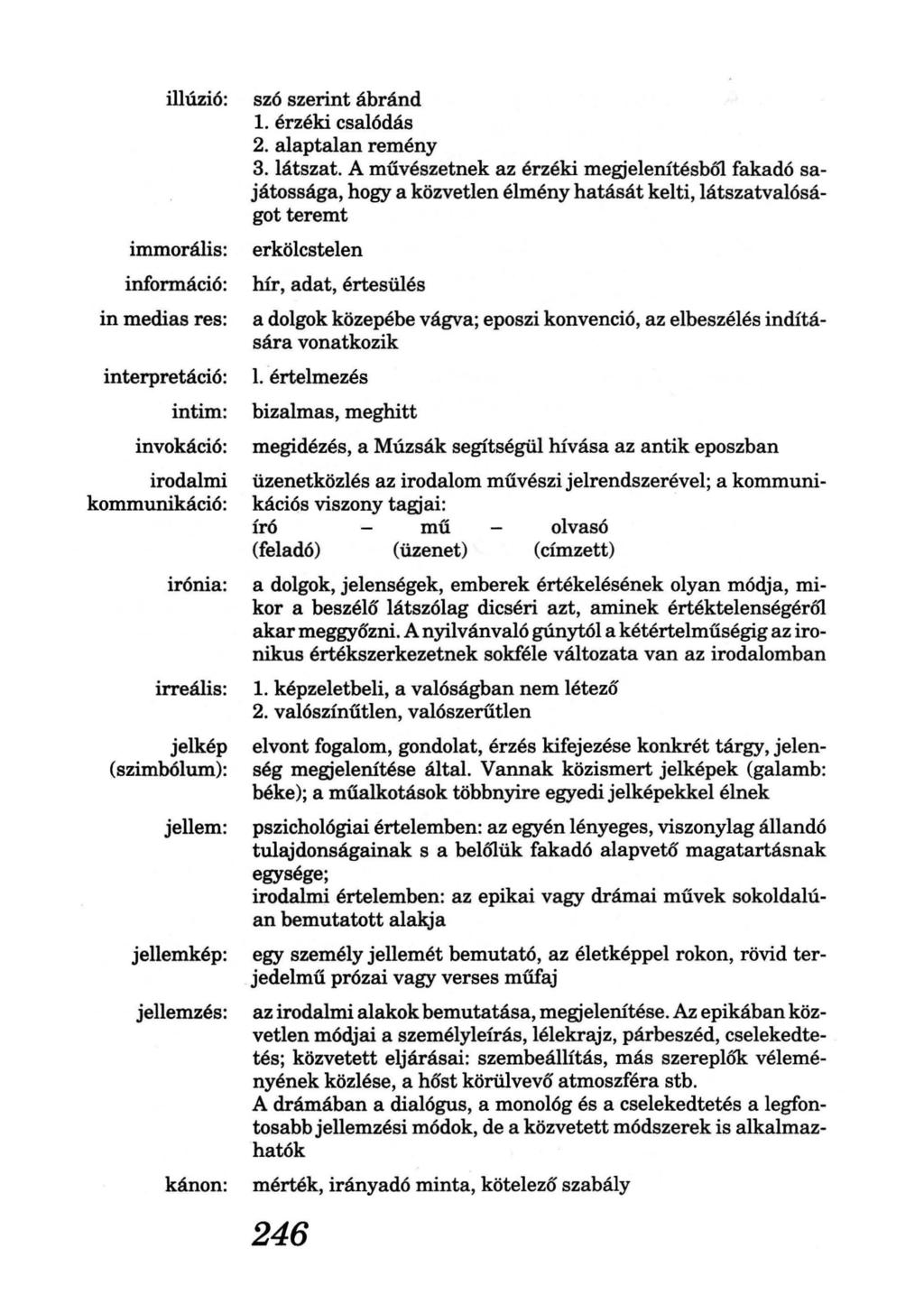 illúzió: immorális: információ: in medias res: interpretáció: intim: invokáció: irodalmi kommunikáció: irónia: irreális: jelkép (szimbólum): jellem: jellemkép: jellemzés: kánon: szó szerint ábránd 1.