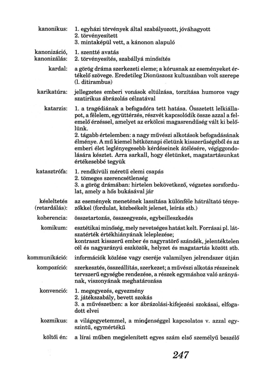 kanonikus: kanonizáció, kanonizálás: kardal: karikatúra: katarzis: katasztrófa: késleltetés (retardálás): koherencia: komikum: kommunikáció: kompozíció: konvenció: kozmikus: költői én: 1.