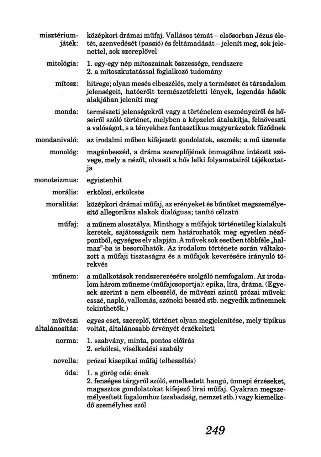 misztériumjáték: mitológia: mítosz: monda: mondanivaló: monológ: monoteizmus: morális: moralitás: műfaj: műnem : művészi általánosítás: norma: novella: óda: középkori drámai műfaj.