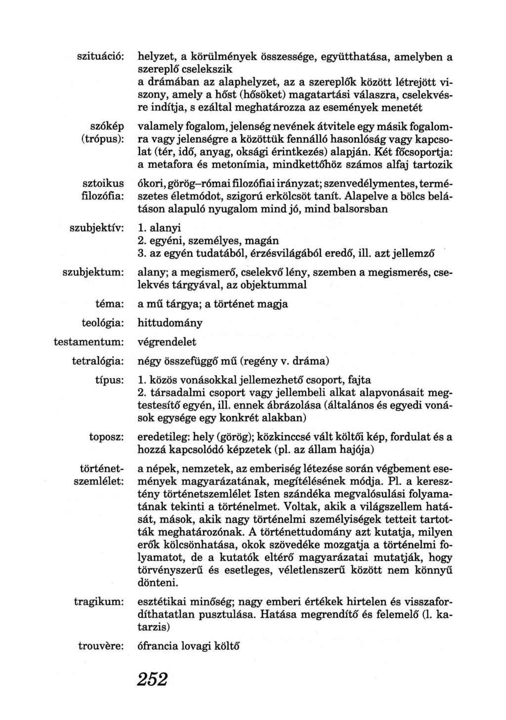szituáció: szókép (trópus): sztoikus filozófia: szubjektív: szubjektum: téma: teológia: testamentum: tetralógia: típus: toposz: történetszemlélet: tragikum: trouvere: helyzet, a körülmények