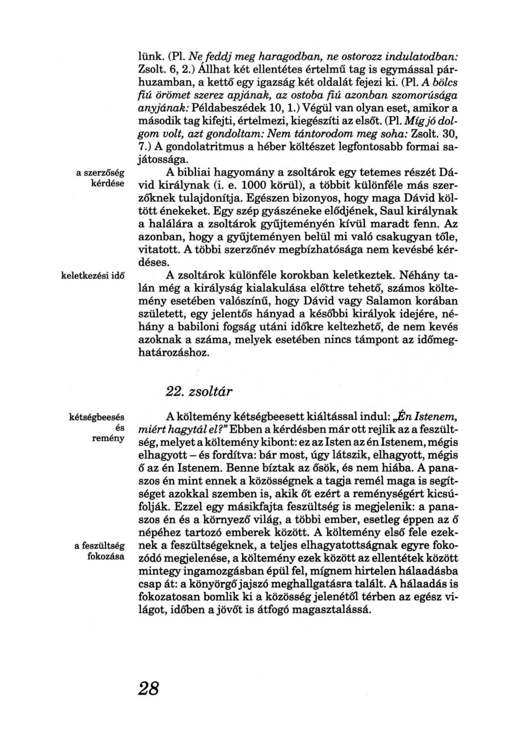 a szerzőség kérdése keletkezési idő lünk. (Pl. Ne feddj meg haragodban, ne ostorozz indulatodban: Zsolt. 6, 2.