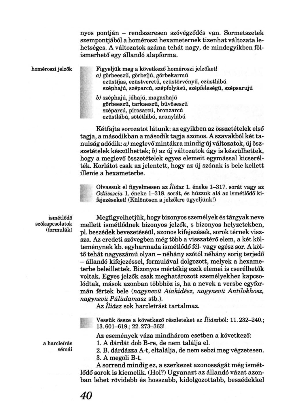 nyos pontján - rendszeresen szóvégződés van. Sormetszetek szempontjából a homéroszi hexameternek tizenhat változata lehetséges.
