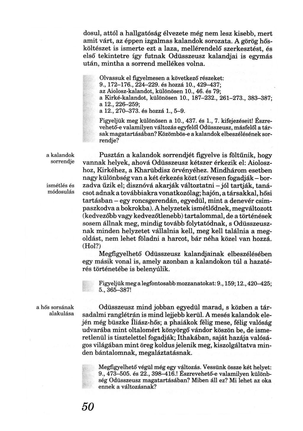dosul, attól a hallgatóság élvezete még nem lesz kisebb, mert amit várt, az éppen izgalmas kalandok sorozata.