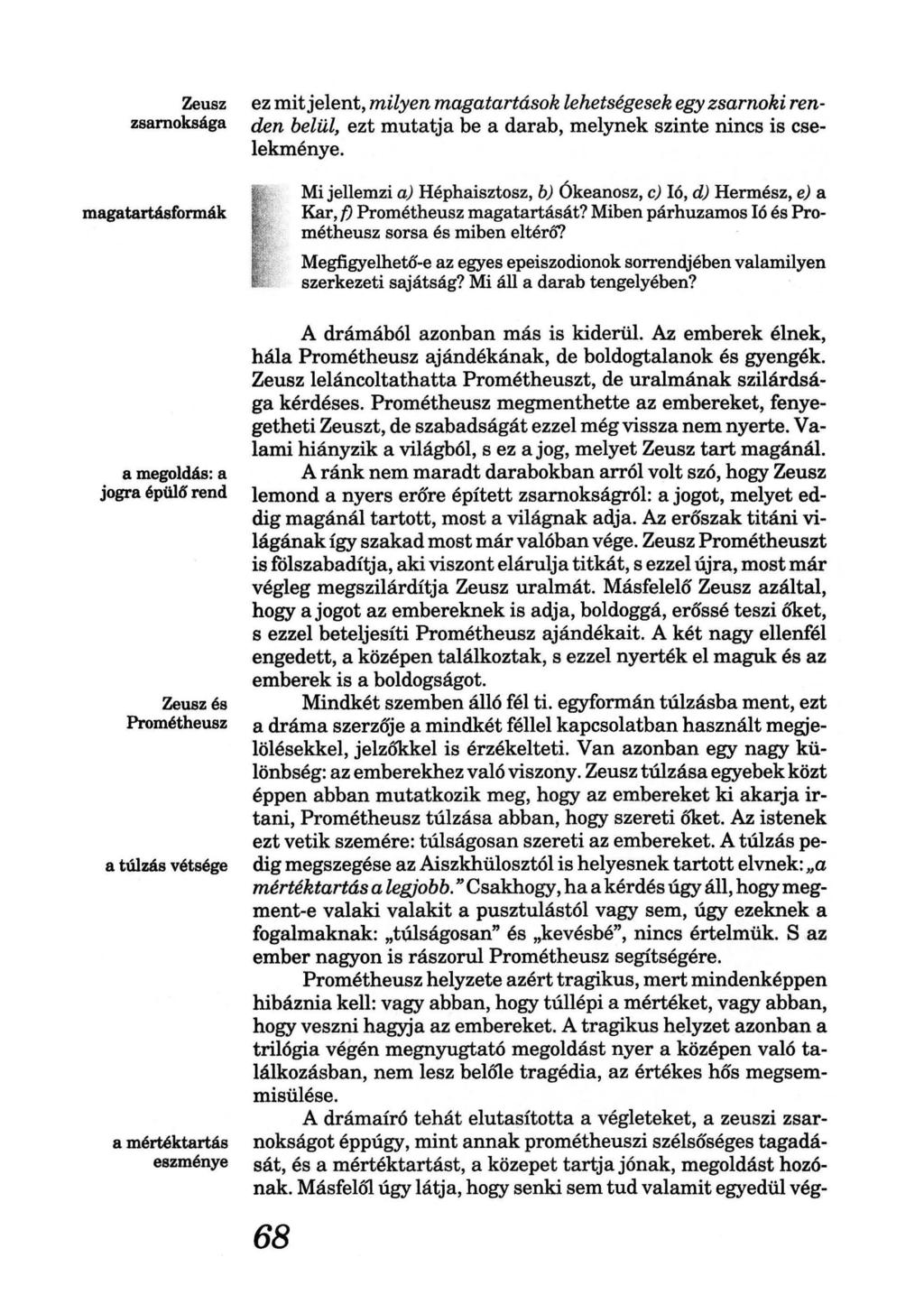 ez mit jelent, milyen magatartások lehetségesek egy zsarnoki ren den belül, ezt mutatja be a darab, melynek szinte nincs is cselekménye.