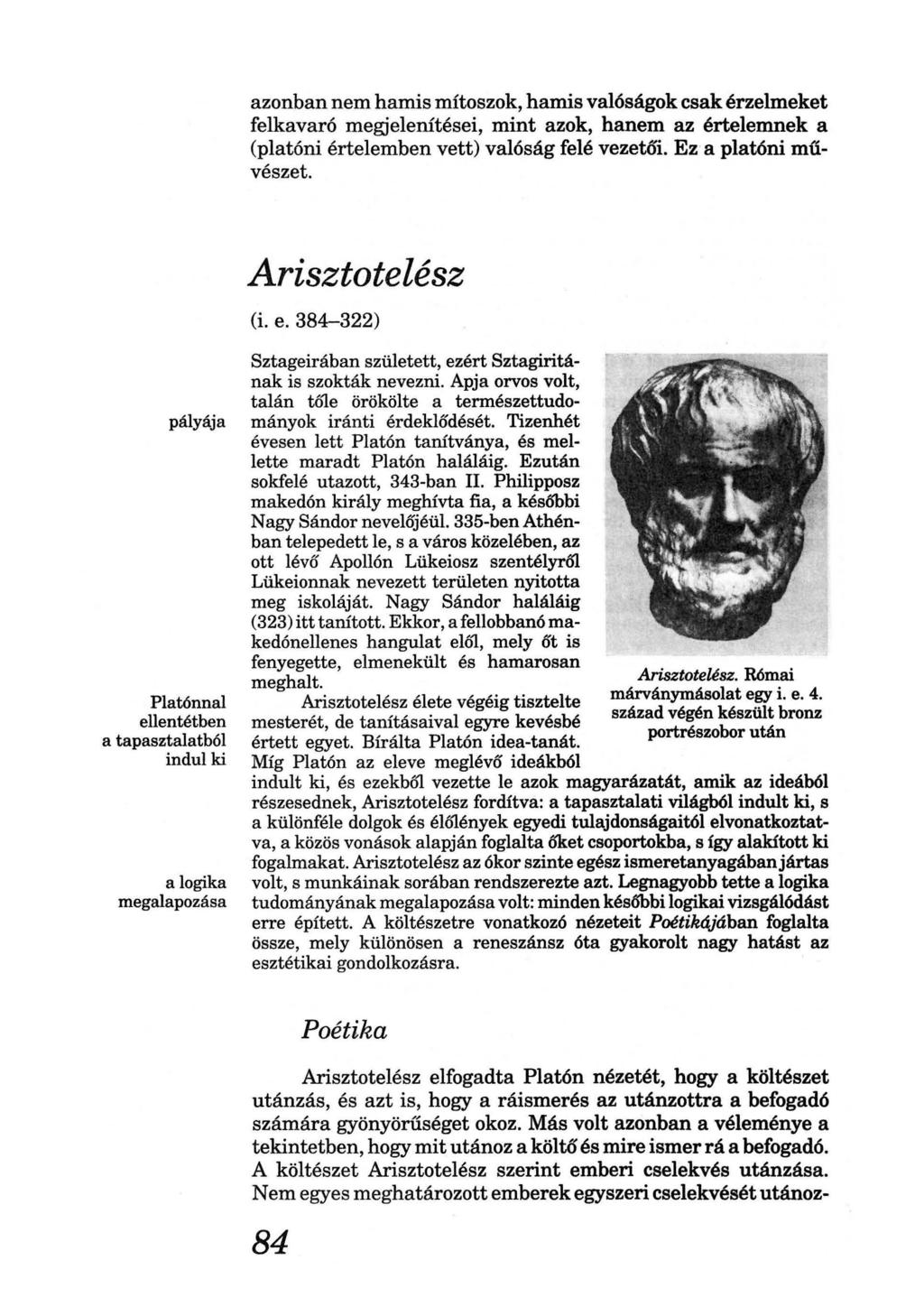azonban nem hamis mítoszok, hamis valóságok csak érzelmeket felkavaró megjelenítései, mint azok, hanem az értelemnek a (platóni értelemben vett) valóság felé vezetői. Ez a platóni művészet.