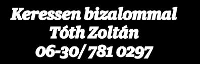 : 0630/406-70-99 550347 A Kiadó az elfogadott megrendelés alapján átadott hirdetések tartalmáért, azok valódiságáért, harmadik személyeknek okozott jogsérelemért felelősséget nem vállal, nem köteles