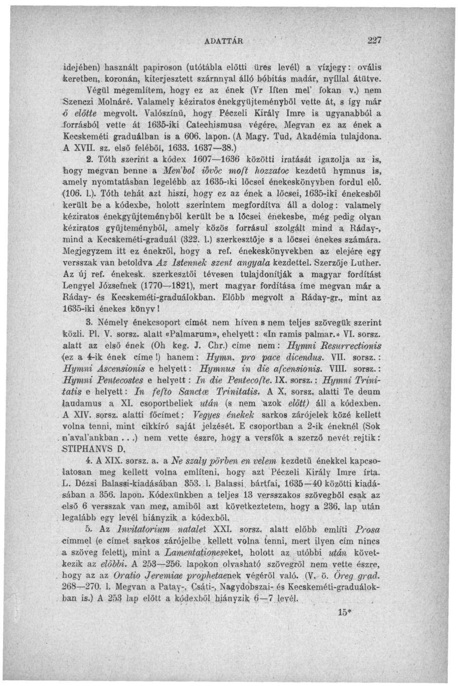 idejében) használt papiroson (utótábla előtti üres levél) a vízjegy: ovális keretben, koronán, kiterjesztett szárnnyal álló bóbitás madár, nyíllal átütve.