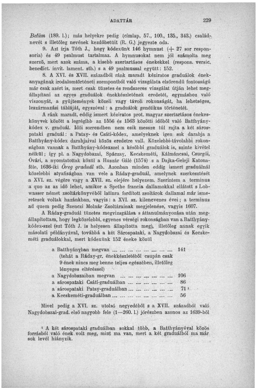 ADATTÁR 229 Betűm (189. 1.); más helyekre pedig (címlap, 57., 100., 135., 343.) családnevét s illetőleg nevének kezdőbetűit (R. G-.) jegyezte oda. 9. Azt írja Tóth J.